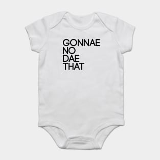 GONNAE NO DAE THAT, Scots Language Phrase Baby Bodysuit